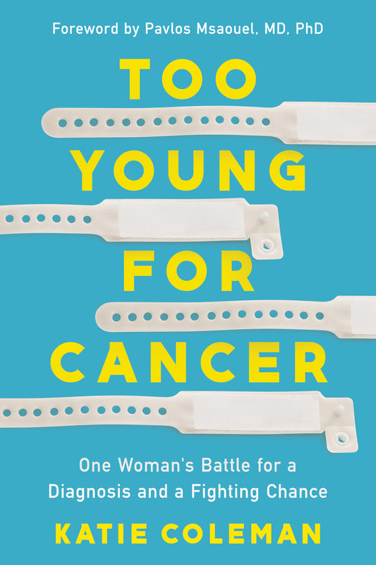 Too Young for Cancer - One Woman's Battle for a Diagnosis and a Fighting Chance