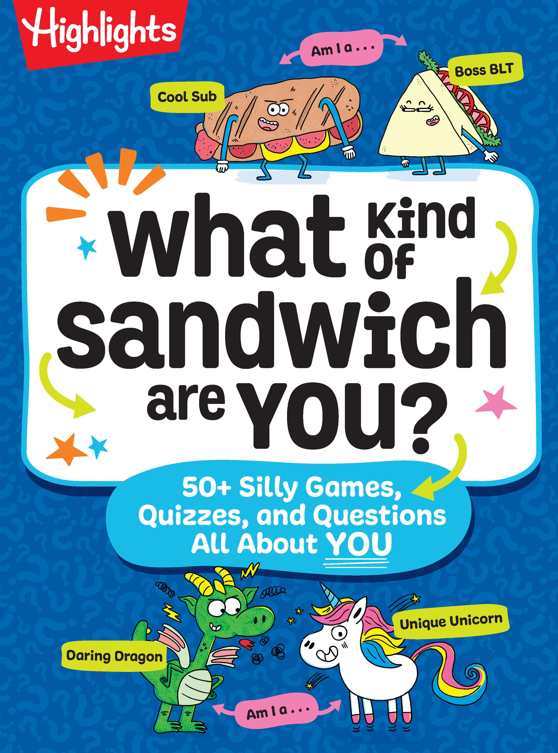 What Kind of Sandwich Are You? - 50+ Silly Games, Quizzes, and Questions All About You