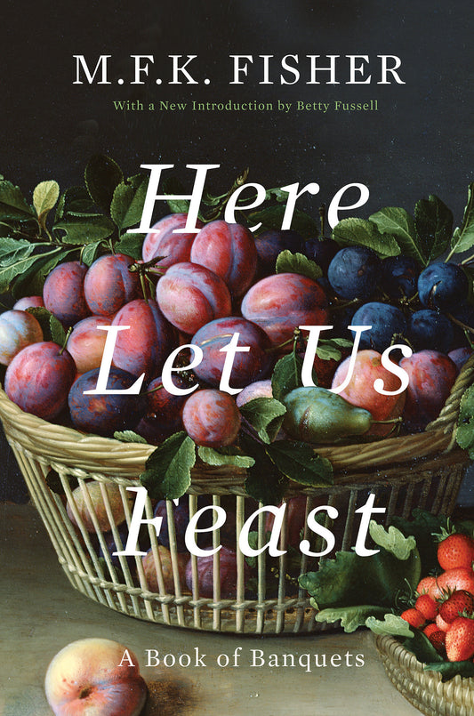 Here Let Us Feast - A Book of Banquets