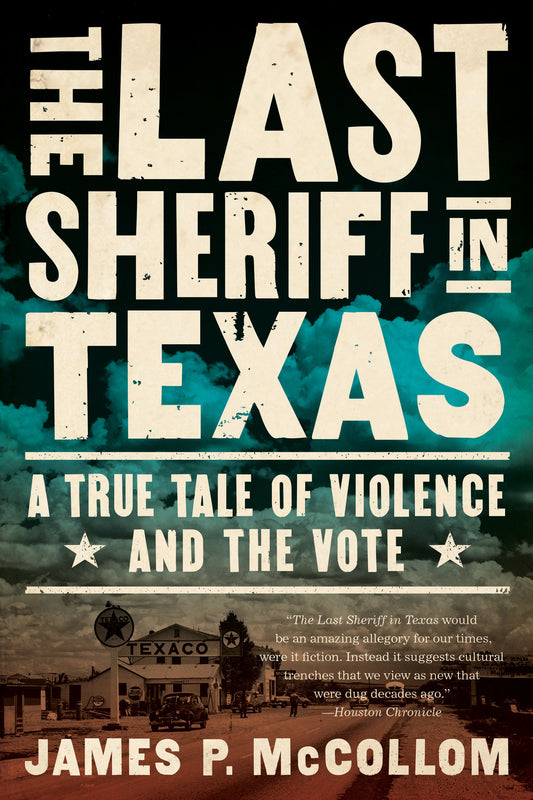 The Last Sheriff in Texas - A True Tale of Violence and the Vote