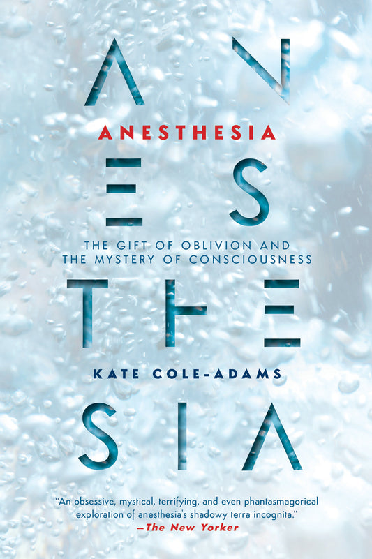 Anesthesia - The Gift of Oblivion and the Mystery of Consciousness