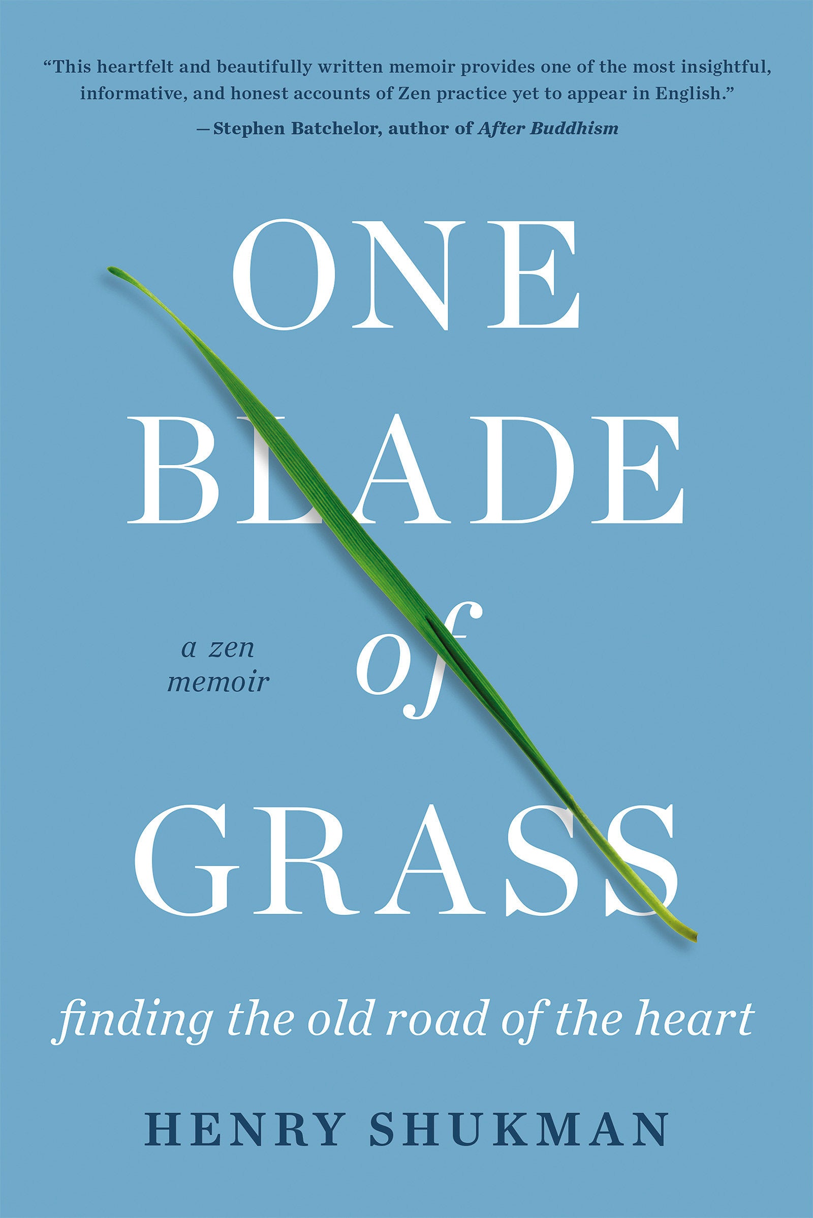 One Blade of Grass - Finding the Old Road of the Heart, a Zen Memoir