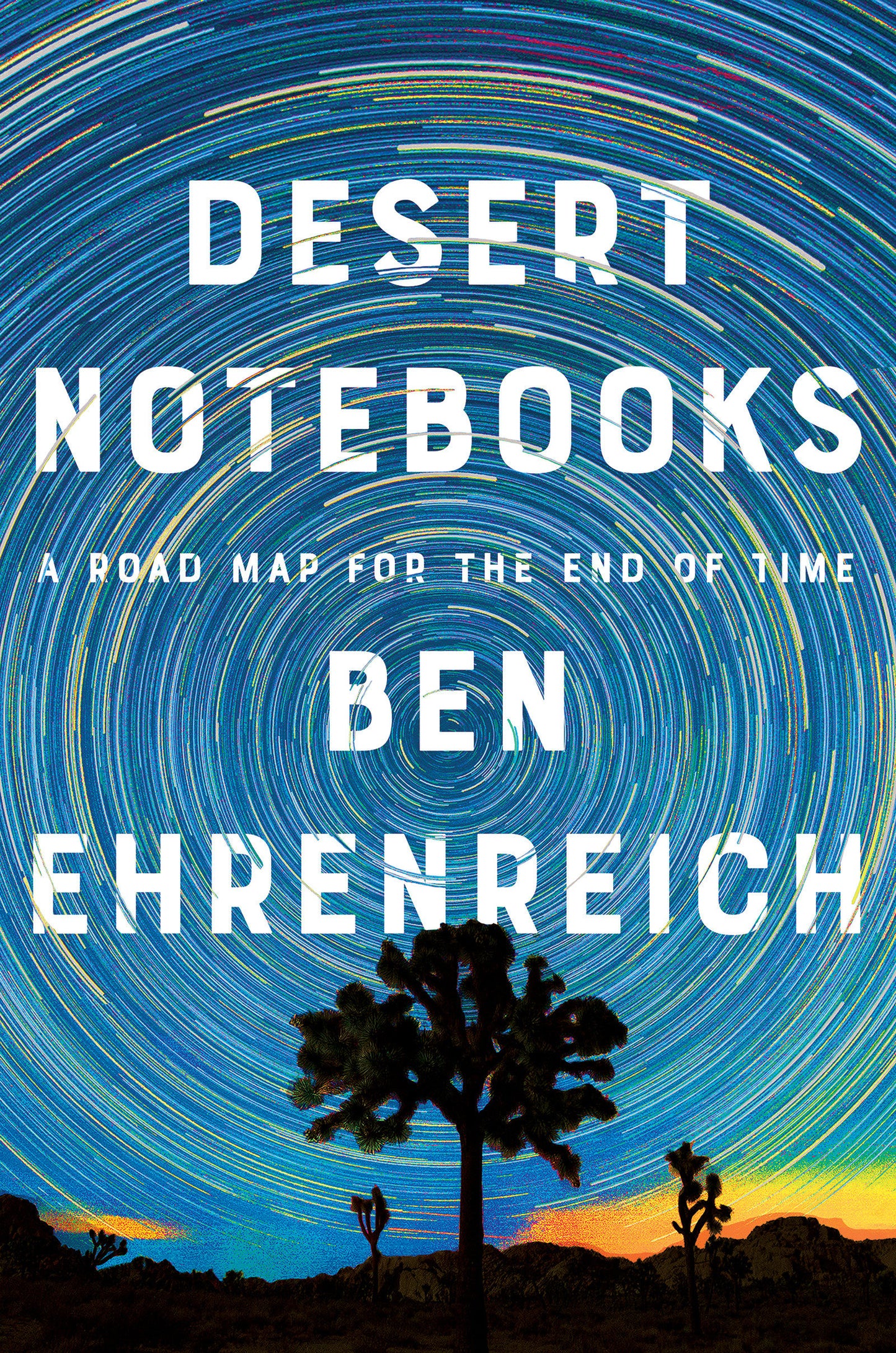 Desert Notebooks - A Road Map for the End of Time