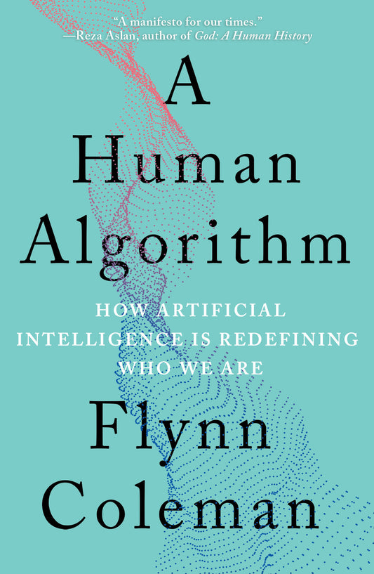 A Human Algorithm - How Artificial Intelligence Is Redefining Who We Are