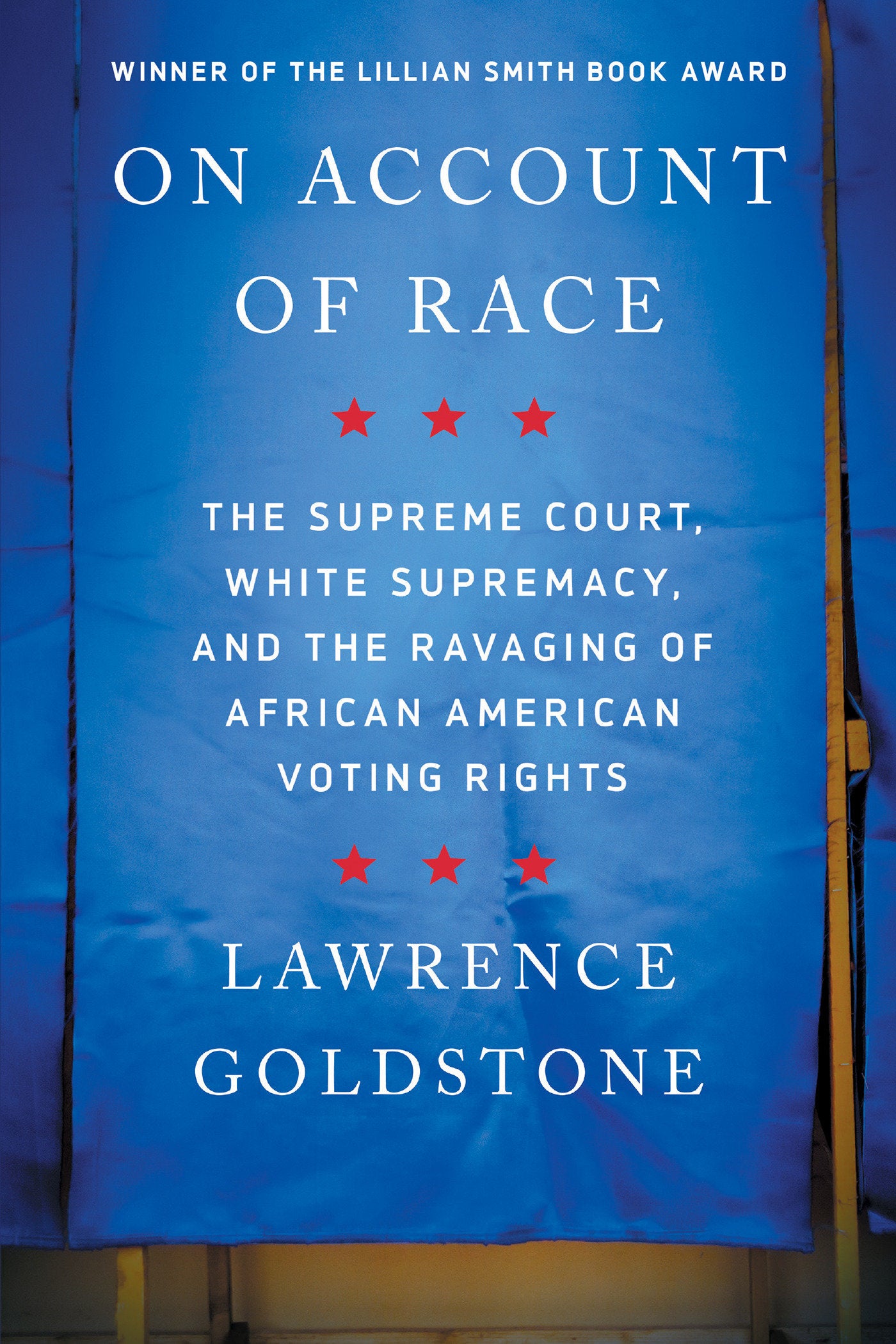 On Account of Race - The Supreme Court, White Supremacy, and the Ravaging of African American Voting Rights