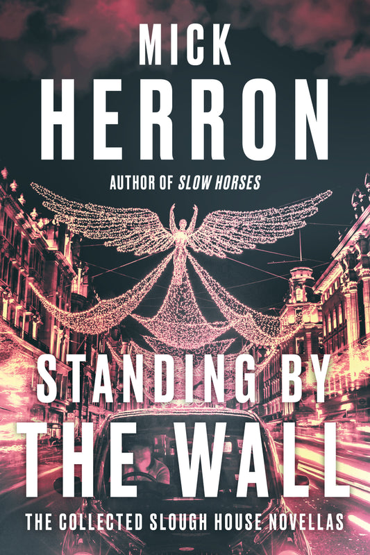 Standing by the Wall: The Collected Slough House Novellas (Slough House)