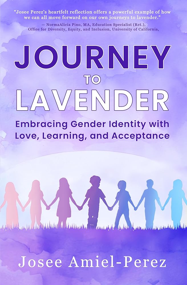 Journey to Lavender: Embracing Gender Identity with Love, Learning, and Acceptance by Josee Amiel-Perez