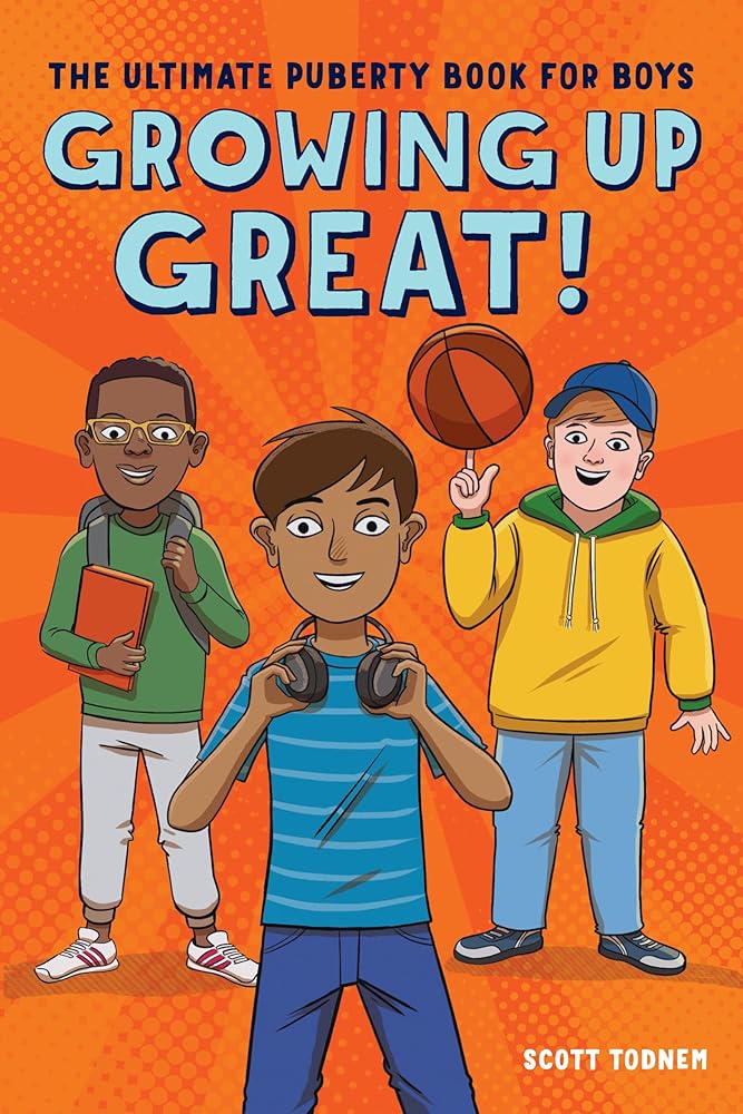 Growing Up Great!: The Ultimate Puberty Book for Boys by Scott Todnem
