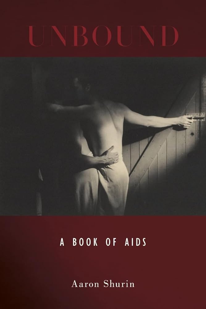 Unbound: A Book of AIDS by Aaron Shurin