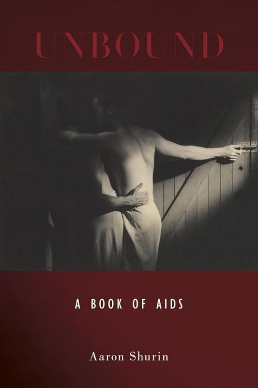 Unbound: A Book of AIDS by Aaron Shurin