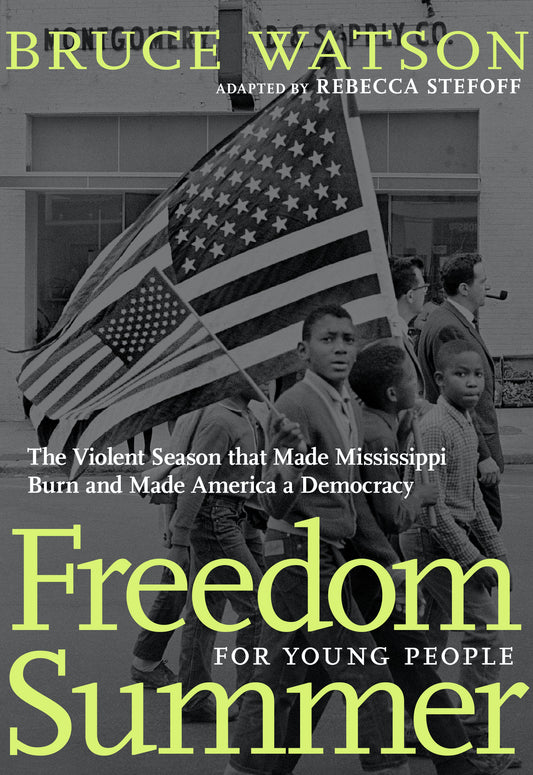 Freedom Summer For Young People - The Violent Season that Made Mississippi Burn and Made America a Democracy (For Young People Series)