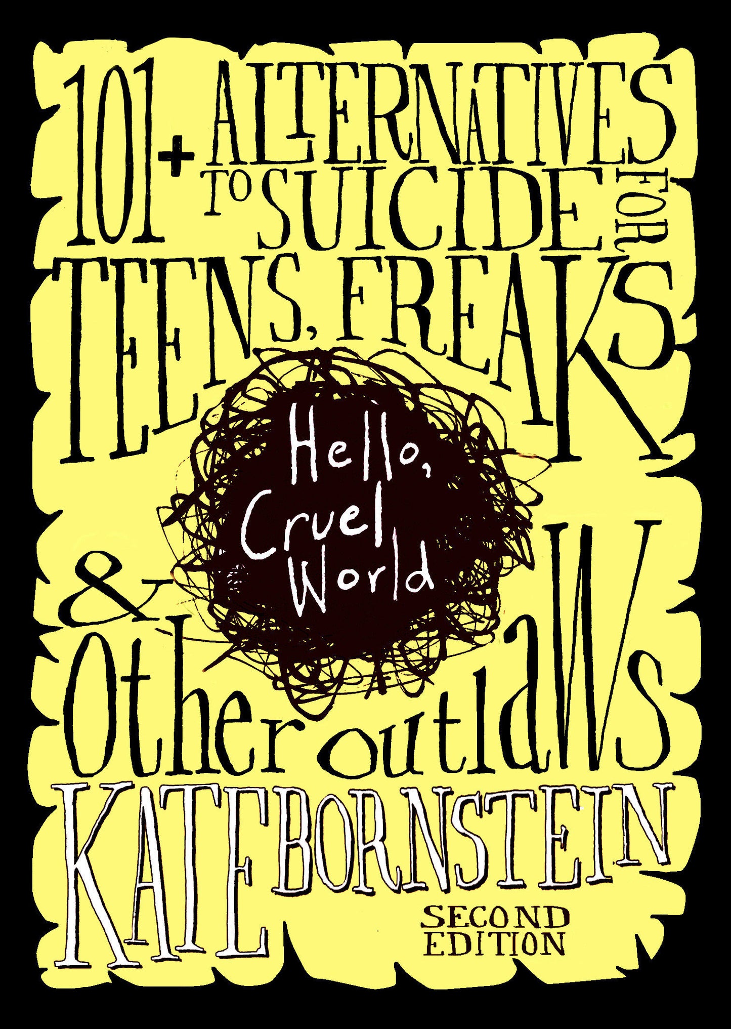 Hello, Cruel World - 101+ Alternatives to Suicide for Teens, Freaks, and Other Outlaws