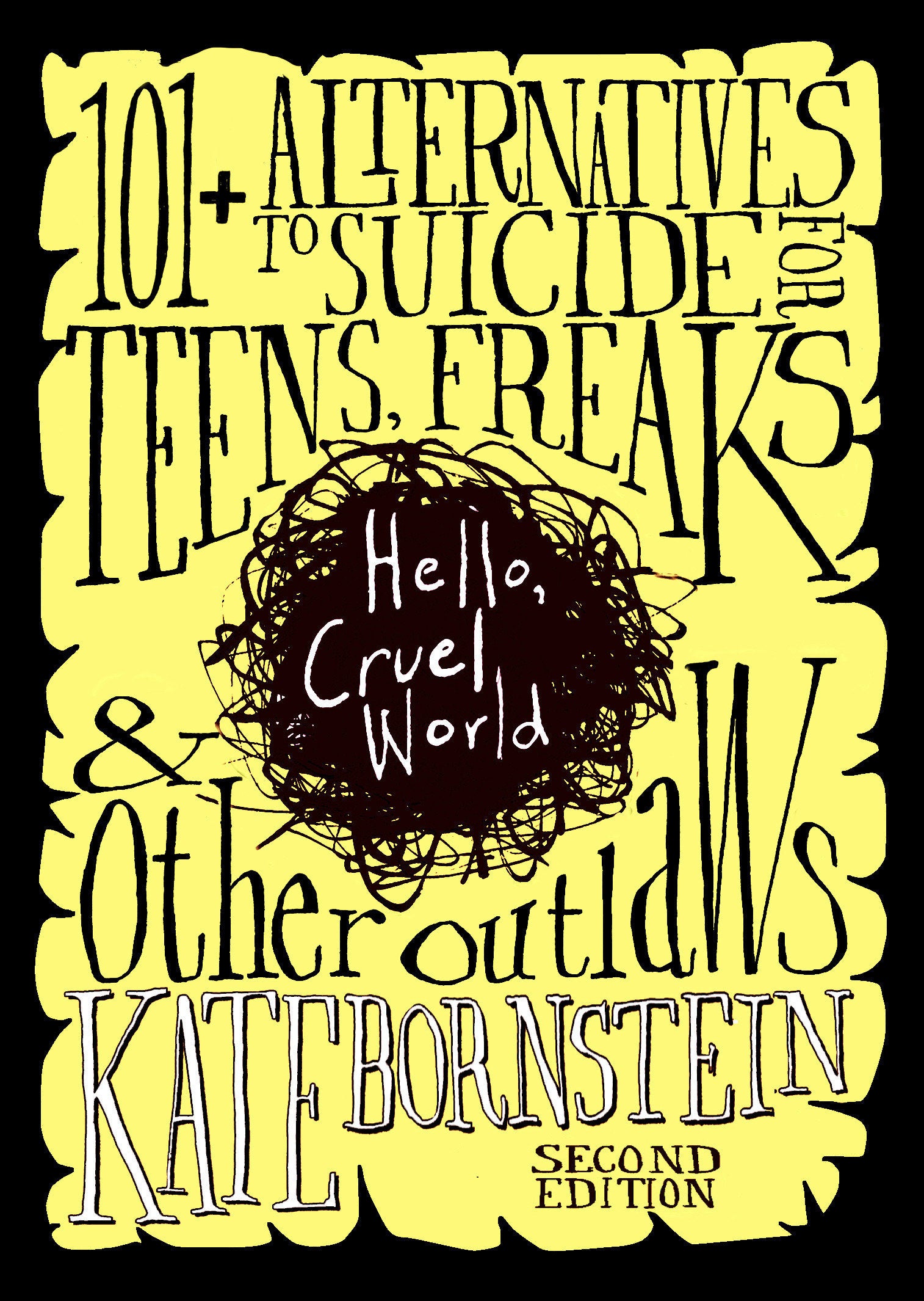 Hello, Cruel World - 101+ Alternatives to Suicide for Teens, Freaks, and Other Outlaws