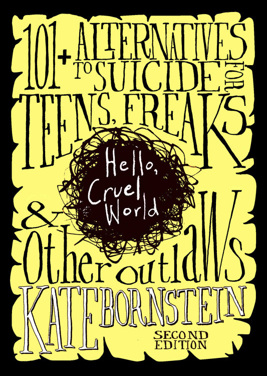 Hello, Cruel World - 101+ Alternatives to Suicide for Teens, Freaks, and Other Outlaws