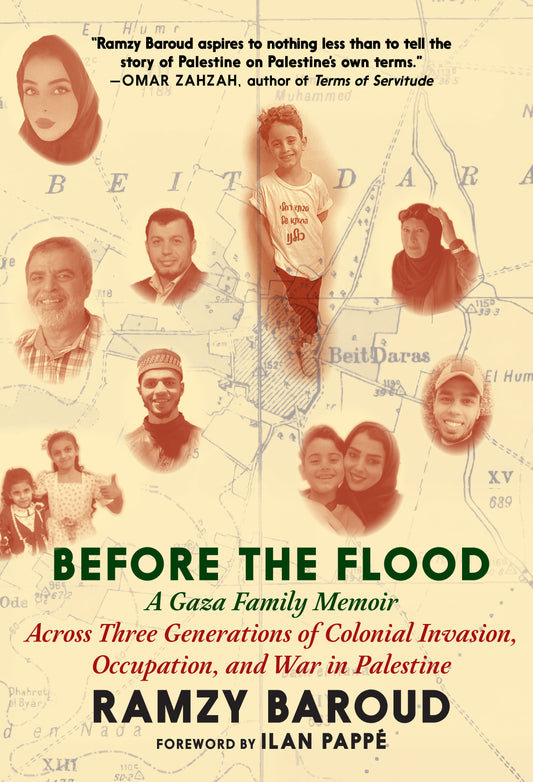 Before the Flood - A Gaza Family Memoir Across Three Generations of Colonial Invasion, Occupation, and War in Palestine
