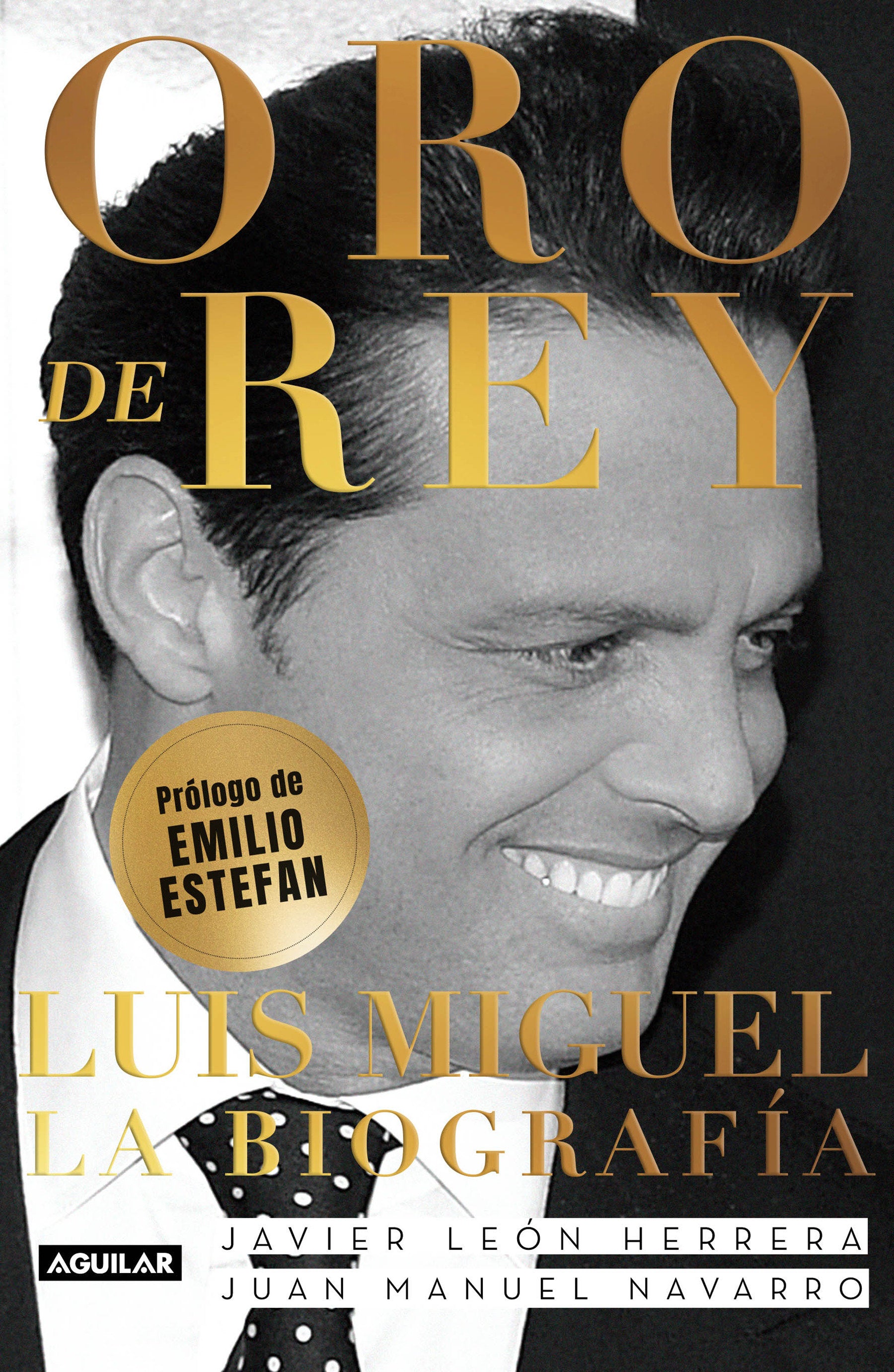 Oro de Rey. Luis Miguel, la biograf�a / King's Gold. Luis Miguel, the biography