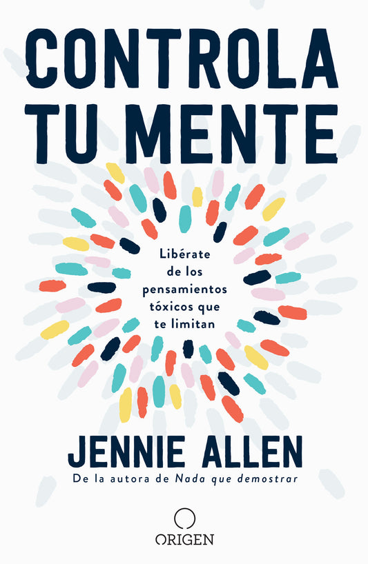 Controla tu mente: Lib�rate de los pensamientos t�xicos que te limitan / Get Out of Your Head: Stopping the Spiral of Toxic Thoughts