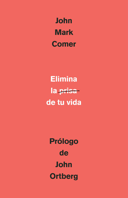 Elimina la prisa de tu vida: C�mo mantener la salud emocional y espiritual en el caos del mundo moderno / The Ruthless Elimination of Hurry