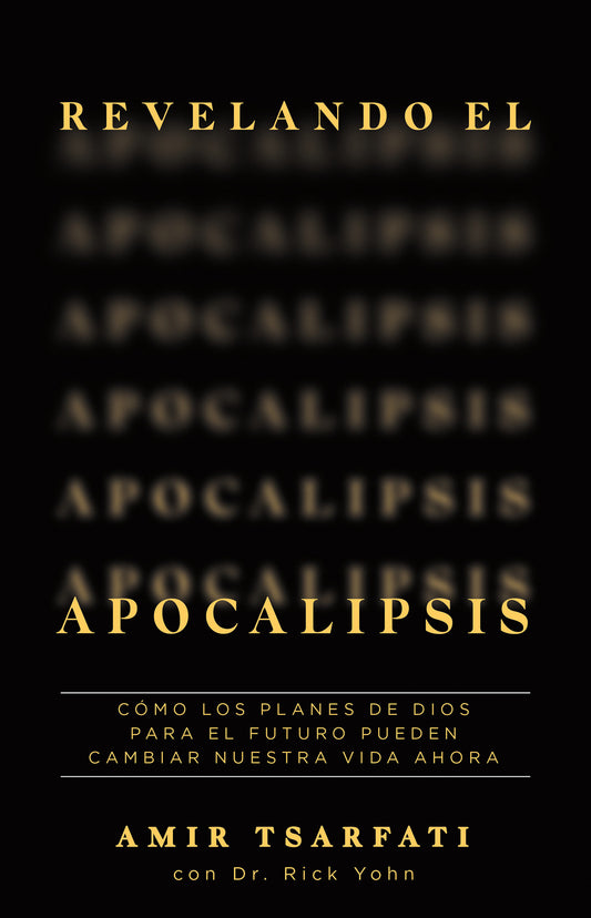 Revelando el Apocalipsis / Revealing Revelation. How God's Plans for the Future Can Change Your Life Now