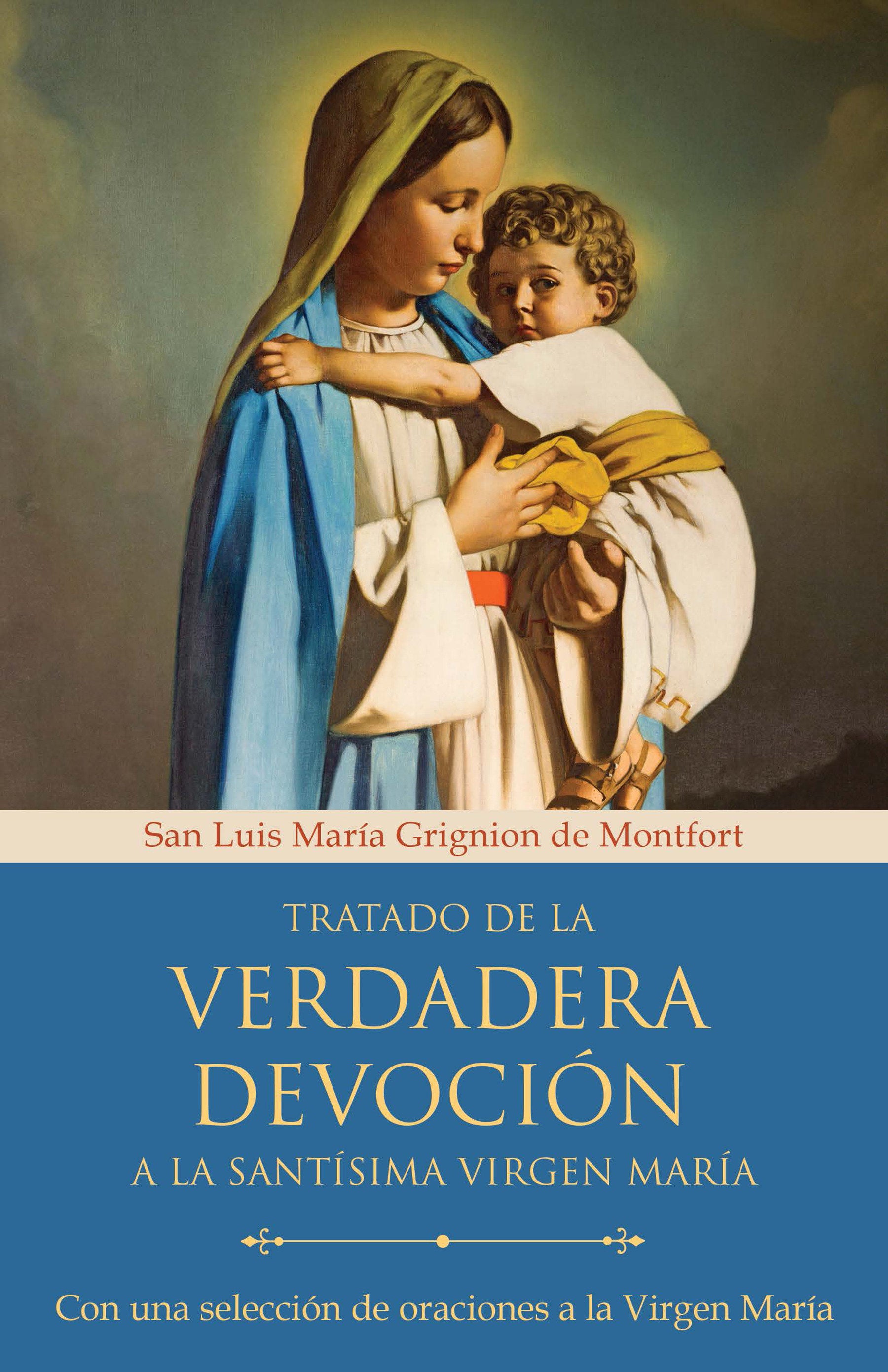 Tratado de la verdadera devoci�n a la Sant�sima Virgen Mar�a / True Devotion to Mary: With Curated Prayers to the Blessed Virgin Mary