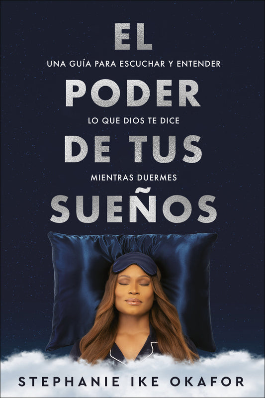 El poder de tus sue�os: Una gu�a para escuchar y entender lo que Dios te dice mi entras duermes / The Power of Your Dreams