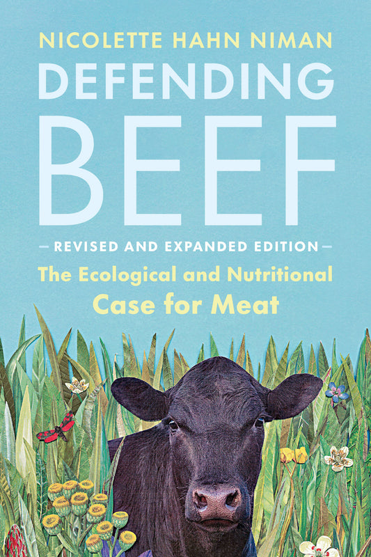 Defending Beef - The Ecological and Nutritional Case for Meat, 2nd Edition