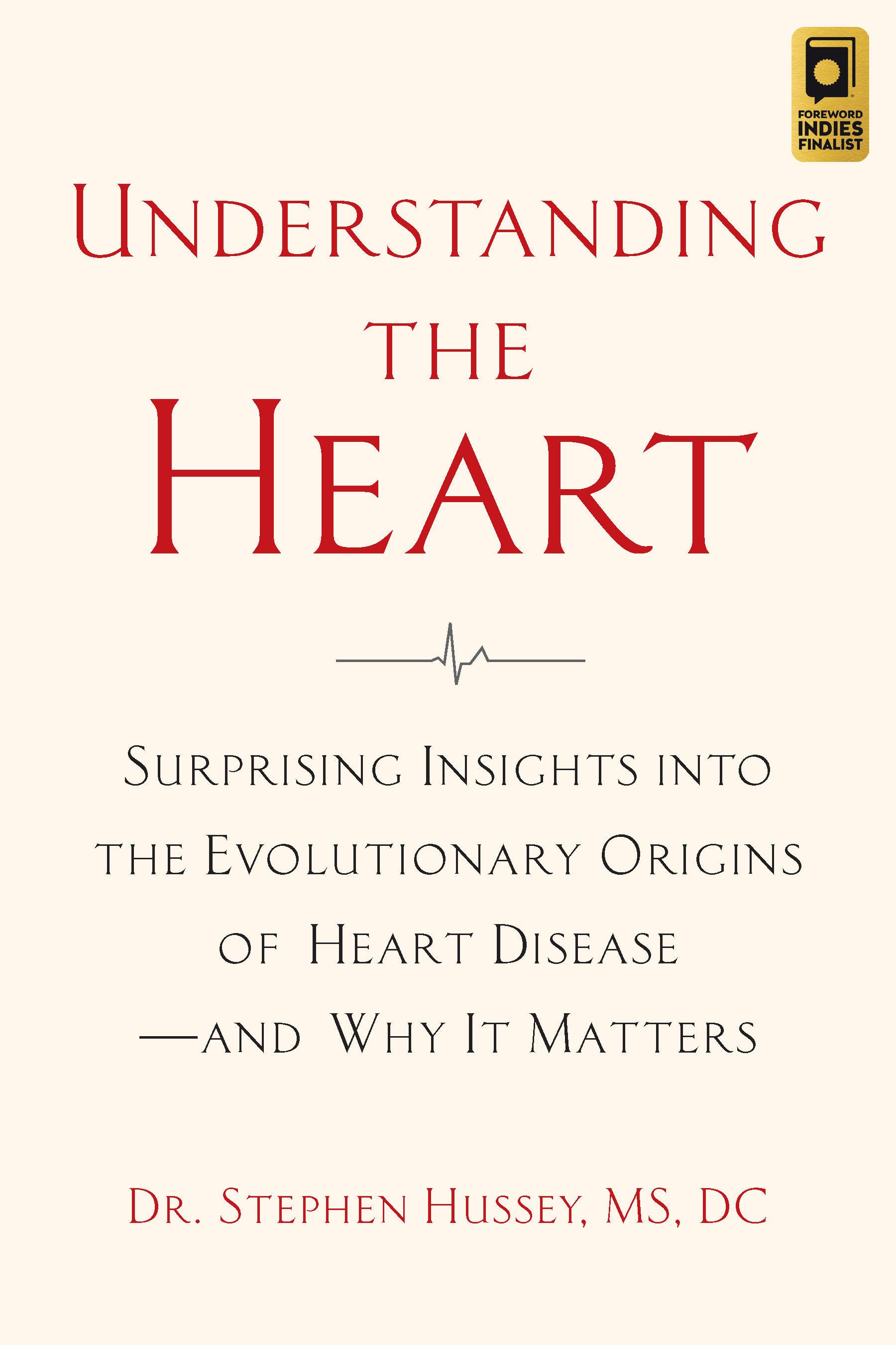 Understanding the Heart - Surprising Insights into the Evolutionary Origins of Heart Diseaseand Why It Matters