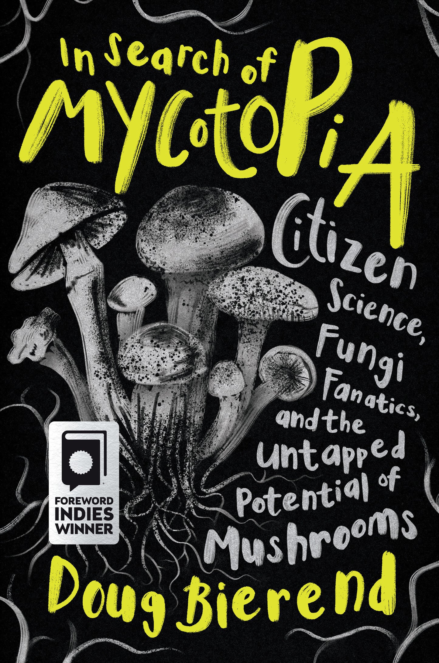In Search of Mycotopia - Citizen Science, Fungi Fanatics, and the Untapped Potential of Mushrooms