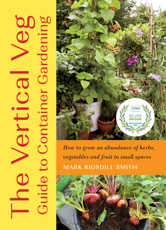 The Vertical Veg Guide to Container Gardening - How to Grow an Abundance of Herbs, Vegetables and Fruit in Small Spaces