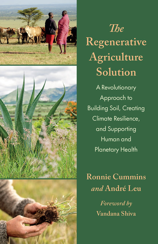The Regenerative Agriculture Solution - A Revolutionary Approach to Building Soil, Creating Climate Resilience, and Supporting Human and Planetary Health