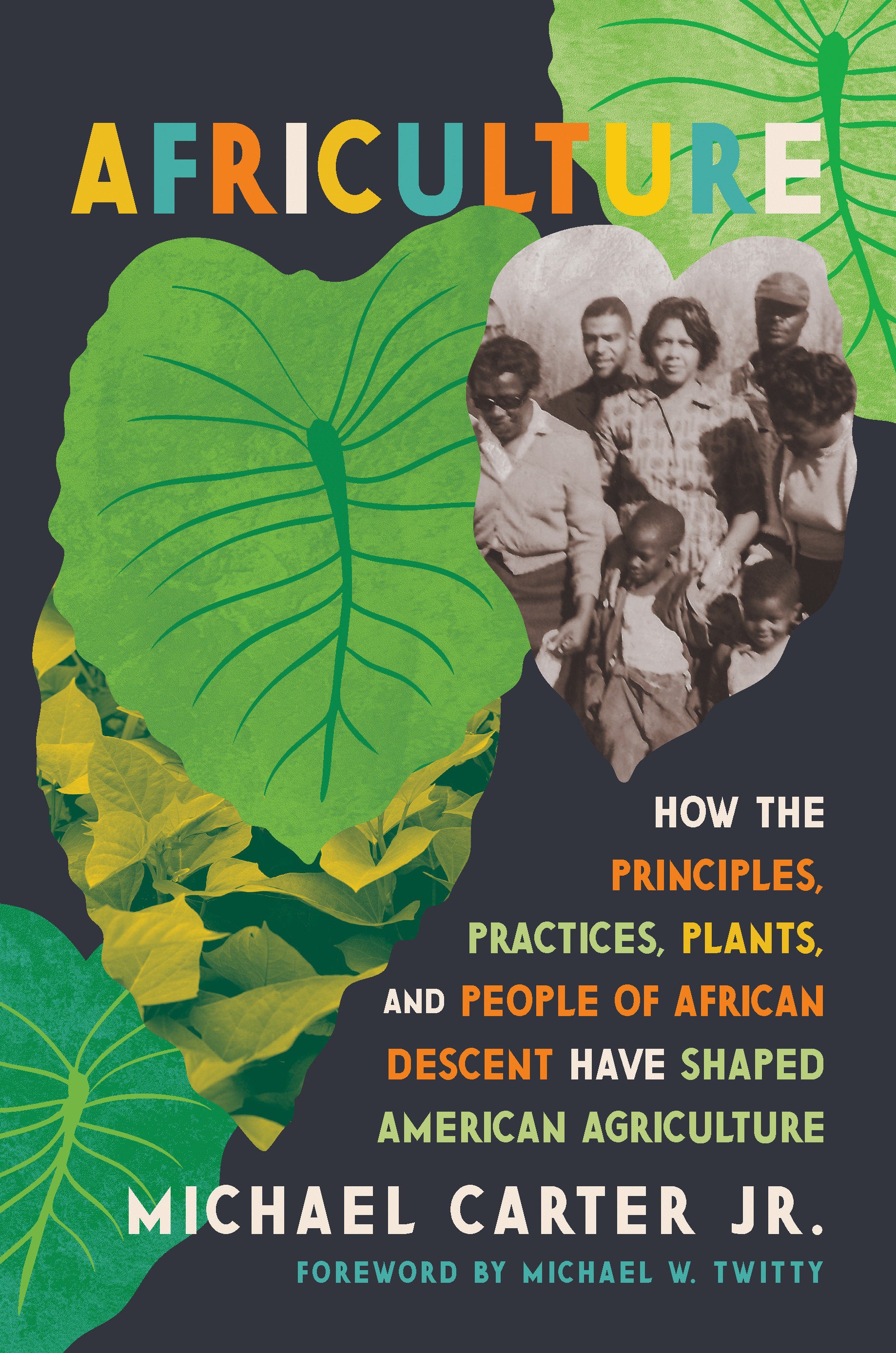 Africulture - How the Principles, Practices, Plants, and People of African Descent Have Shaped American Agriculture