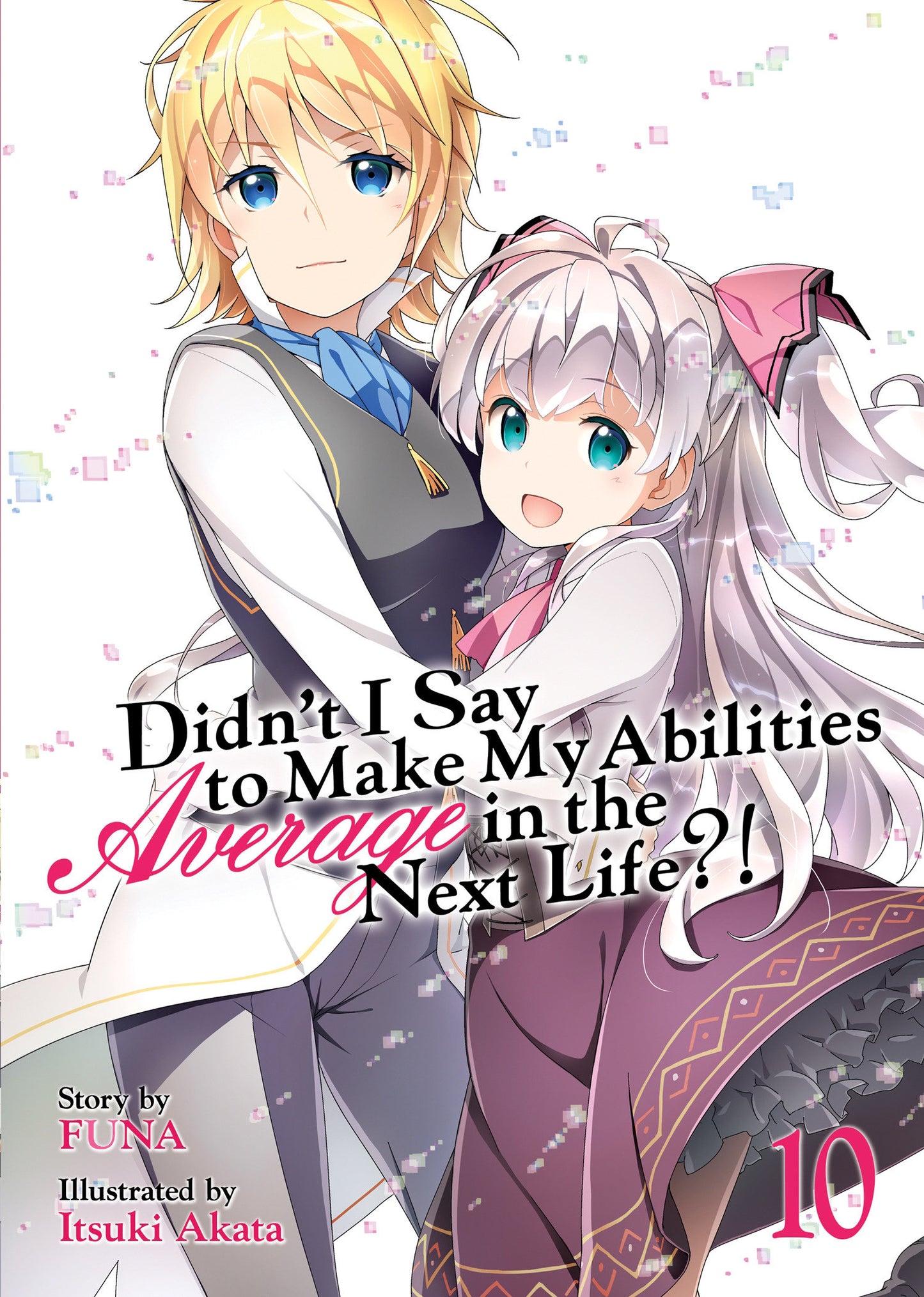 Didn't I Say to Make My Abilities Average in the Next Life?! (Light Novel) Vol. 10 (Didn't I Say to Make My Abilities Average in the Next Life?! (Light Novel)) (Book:10)