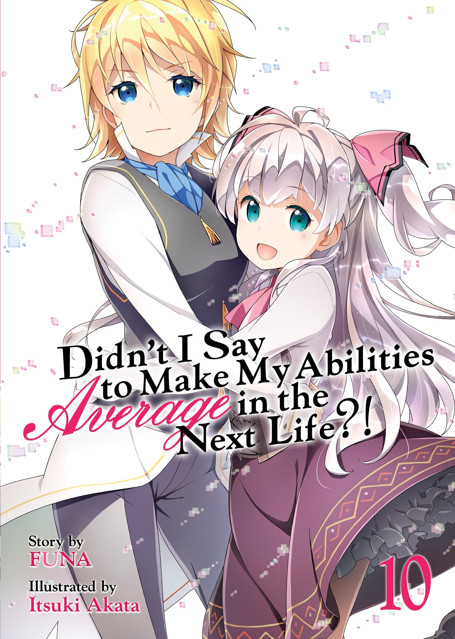 Didn't I Say to Make My Abilities Average in the Next Life?! (Light Novel) Vol. 10 (Didn't I Say to Make My Abilities Average in the Next Life?! (Light Novel)) (Book:10)