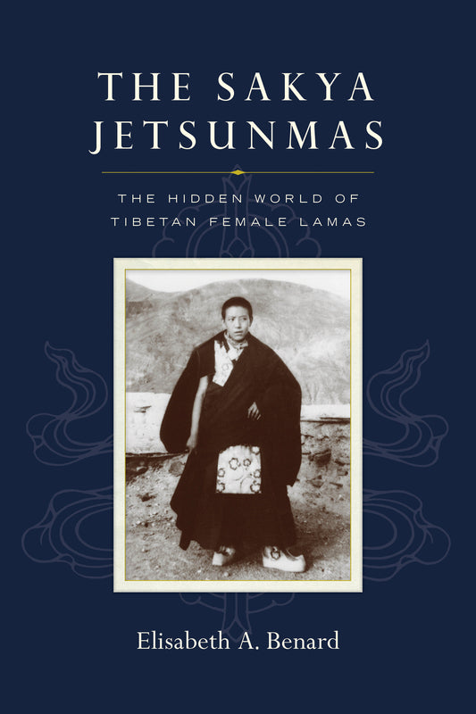 The Sakya Jetsunmas - The Hidden World of Tibetan Female Lamas
