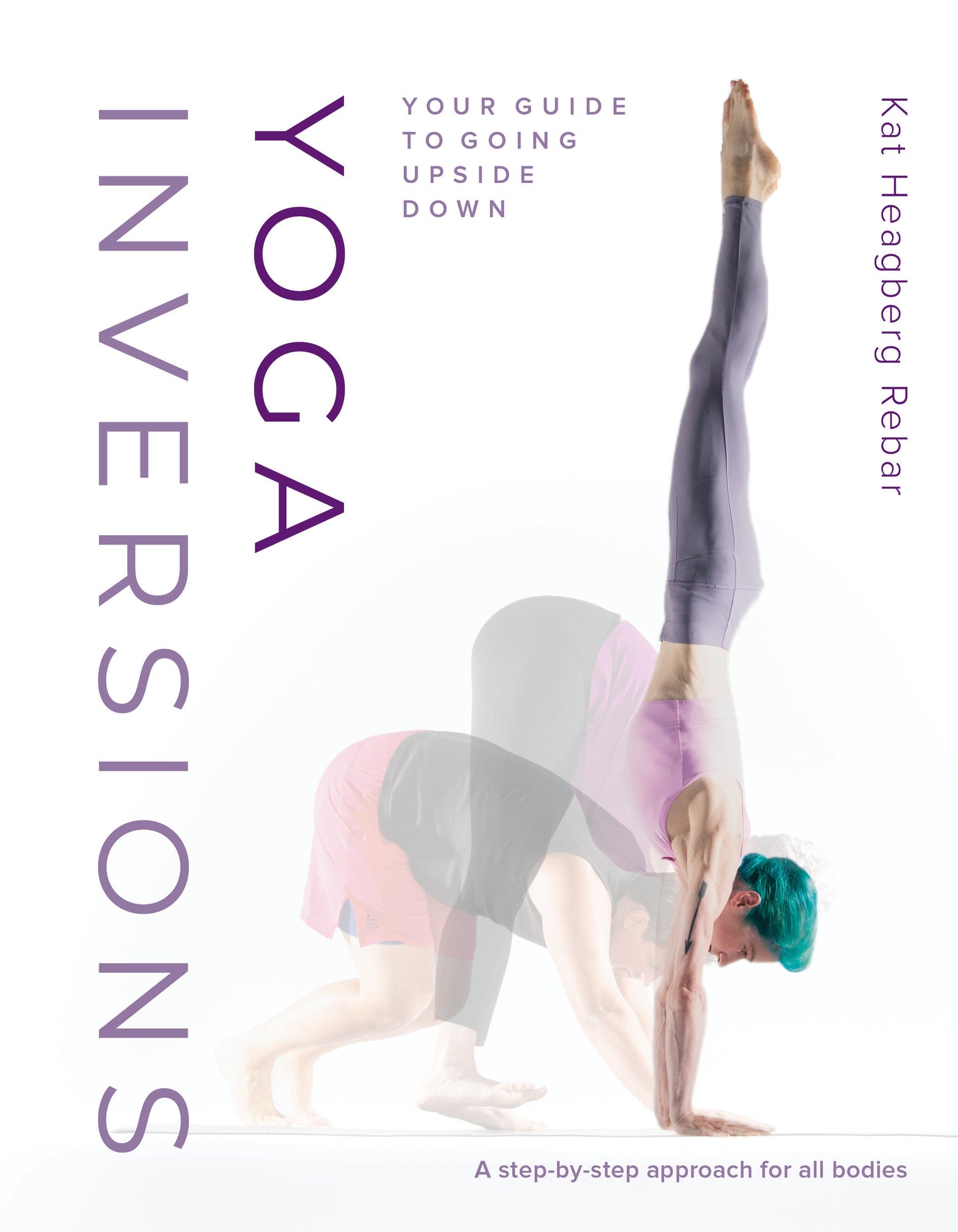 Yoga Inversions - Your Guide to Going Upside Down