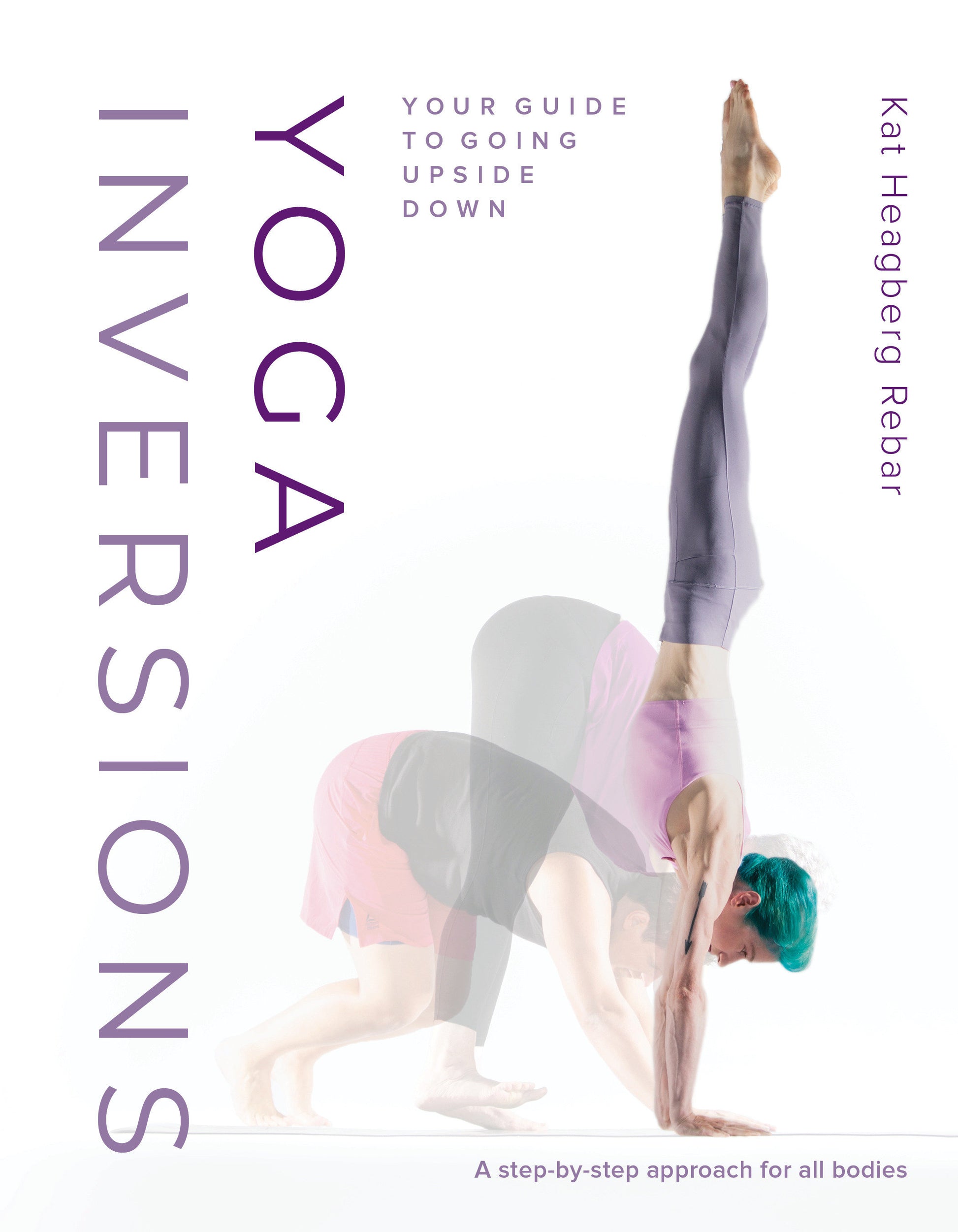 Yoga Inversions - Your Guide to Going Upside Down