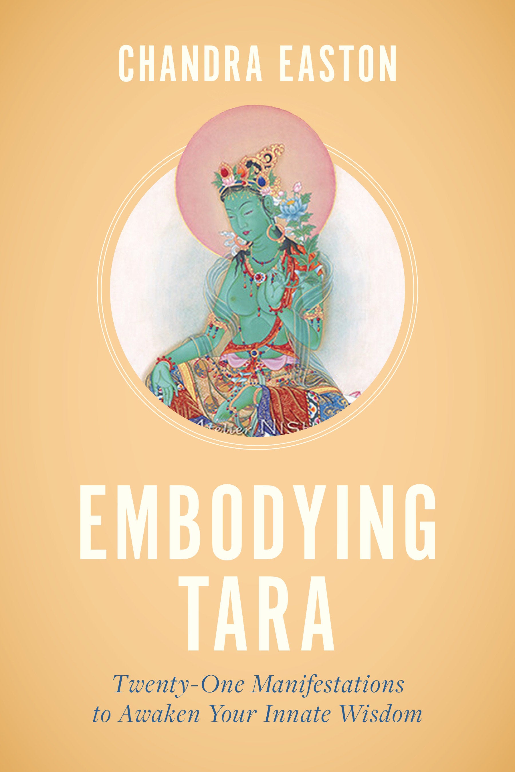Embodying Tara - Twenty-One Manifestations to Awaken Your Innate Wisdom