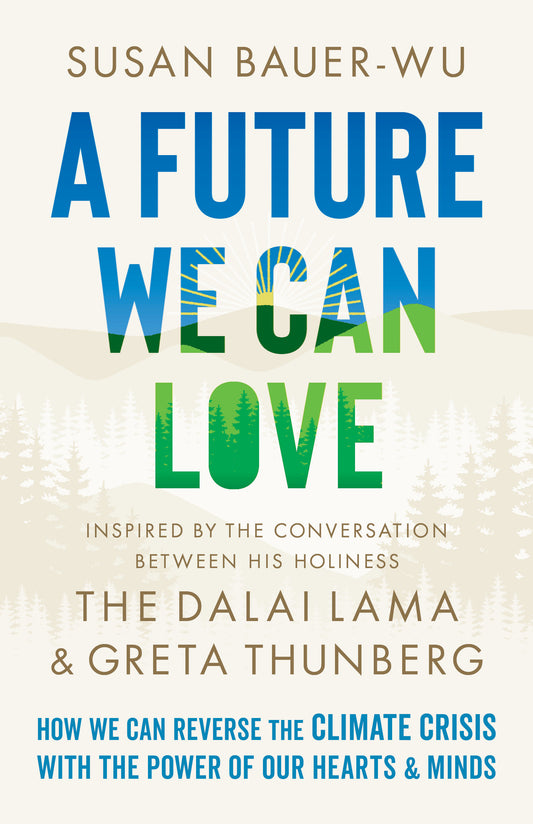 A Future We Can Love - How We Can Reverse the Climate Crisis with the Power of Our Hearts and Minds