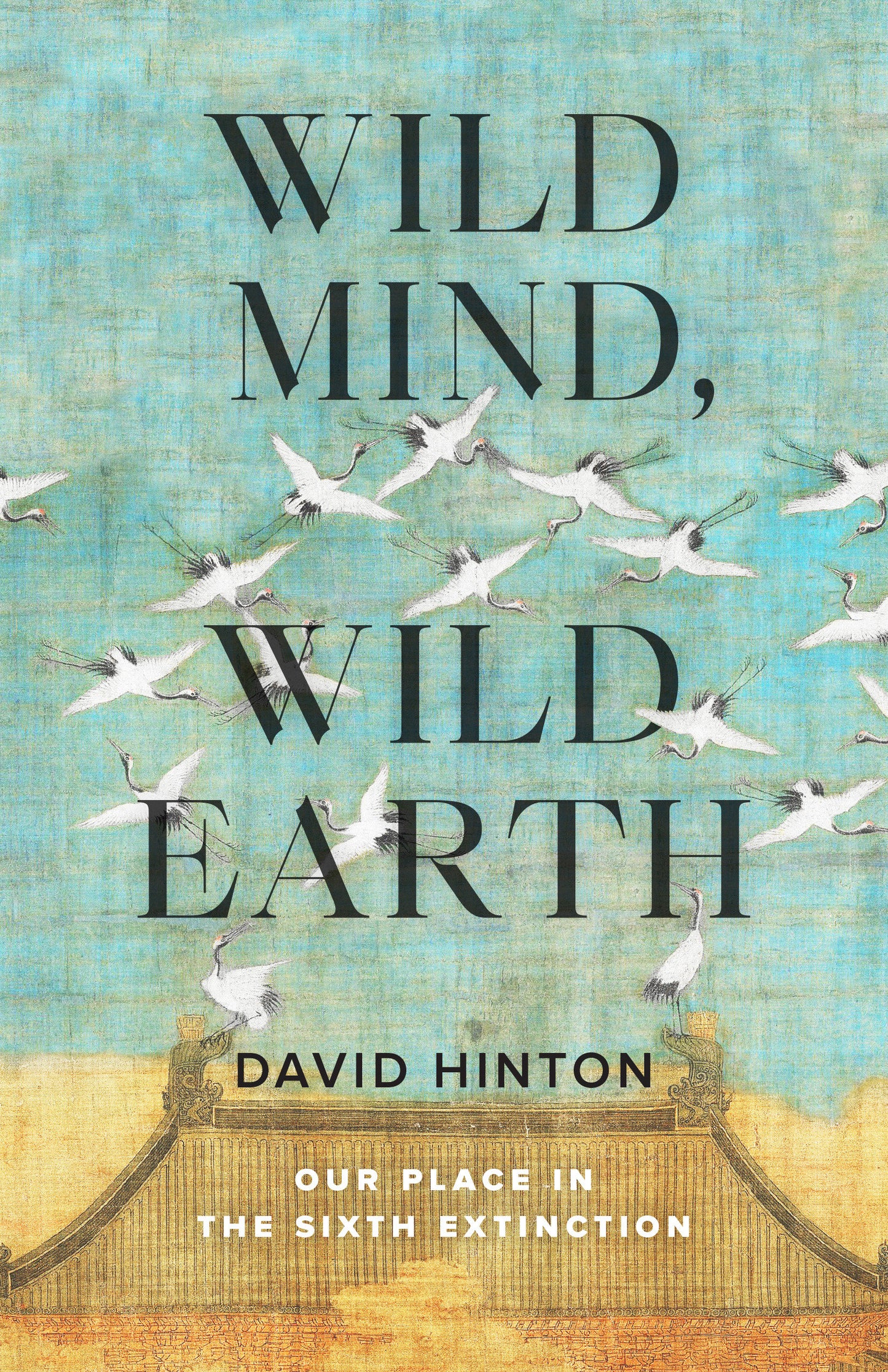 Wild Mind, Wild Earth - Our Place in the Sixth Extinction