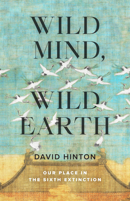Wild Mind, Wild Earth - Our Place in the Sixth Extinction