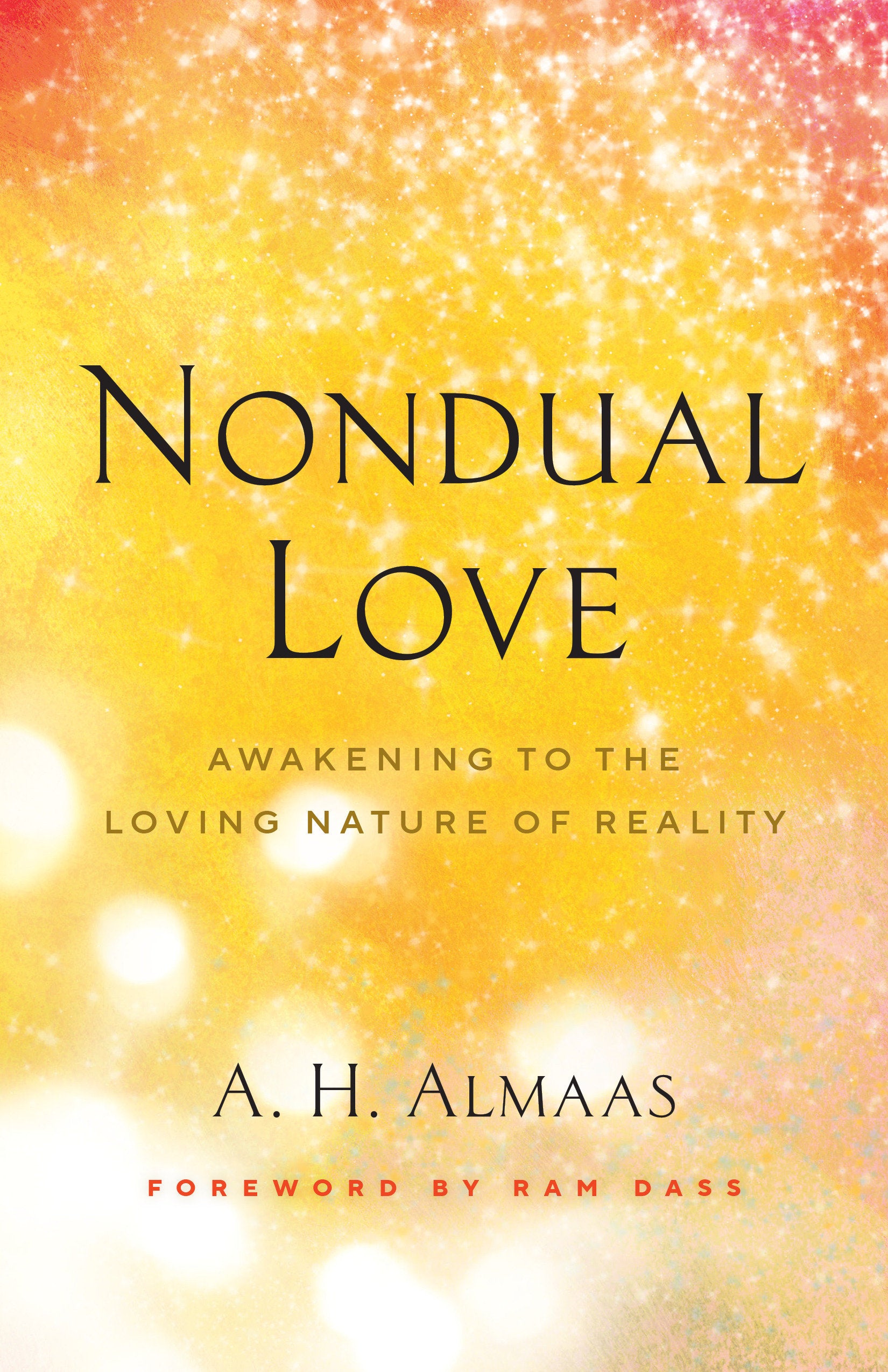 Nondual Love - Awakening to the Loving Nature of Reality (The Journey of Spiritual Love Series)