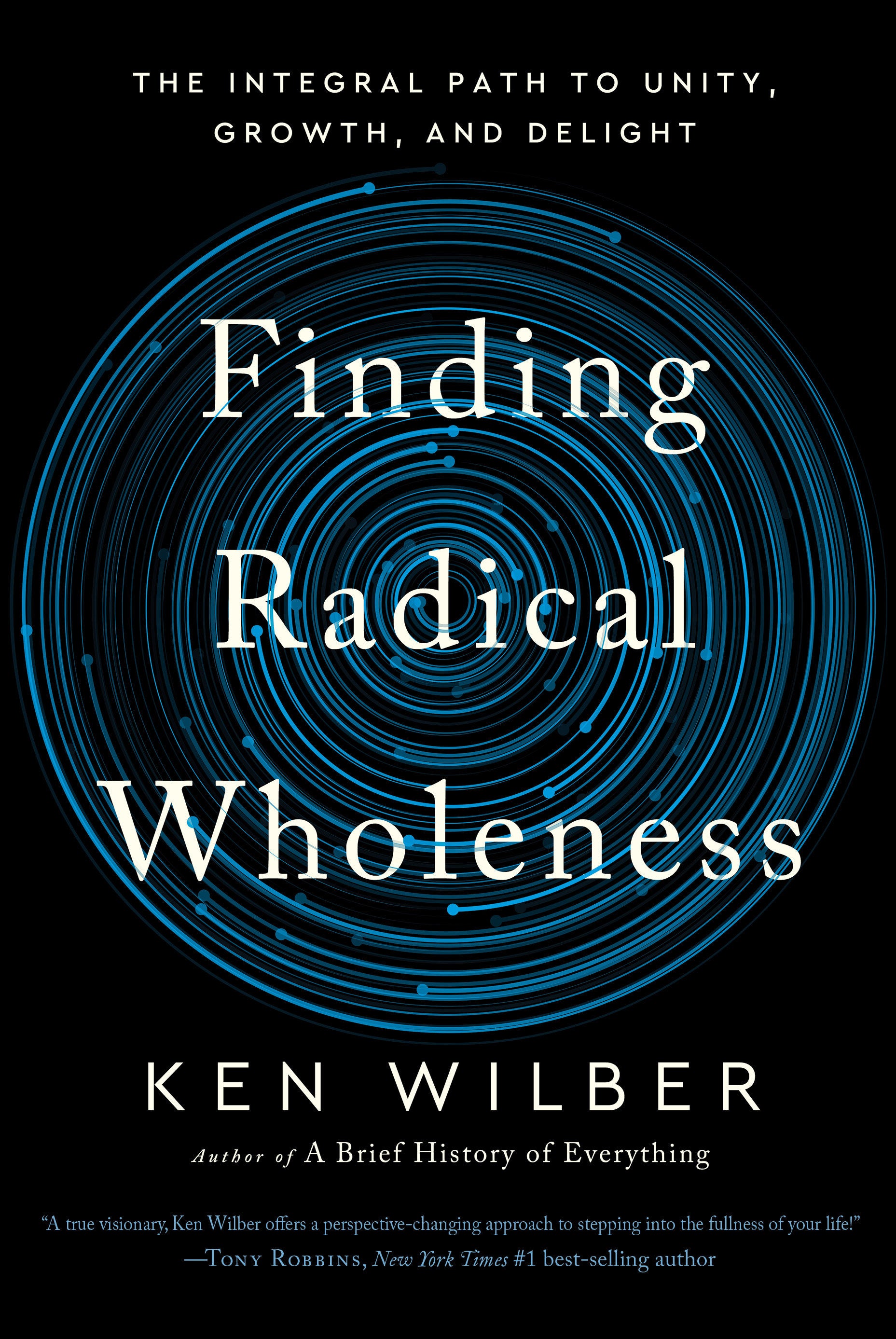 Finding Radical Wholeness - The Integral Path to Unity, Growth, and Delight