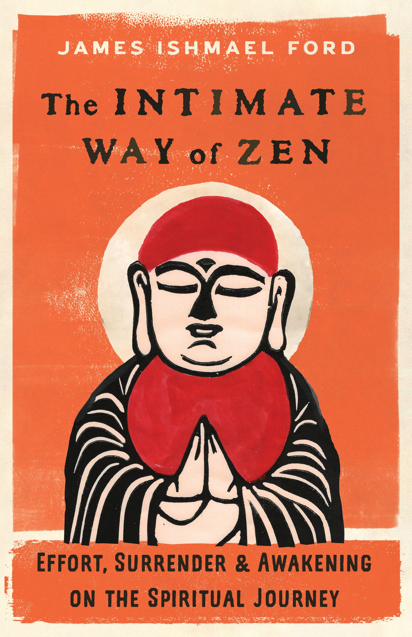 The Intimate Way of Zen - Effort, Surrender, and Awakening on the Spiritual Journey