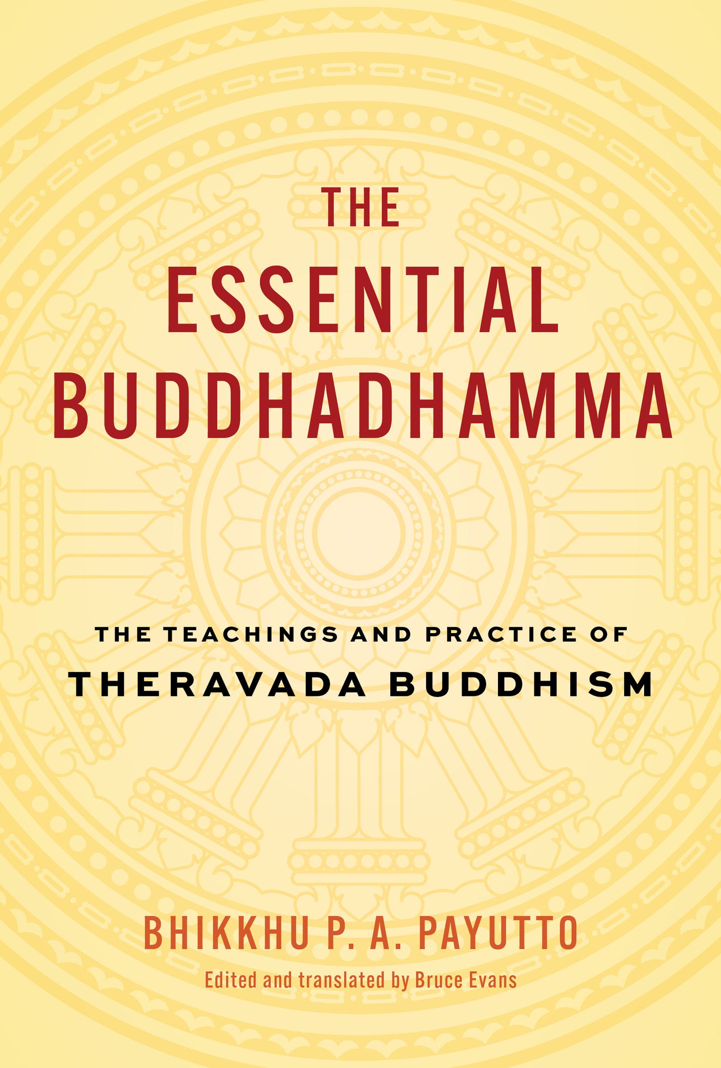 The Essential Buddhadhamma - The Teachings and Practice of Theravada Buddhism