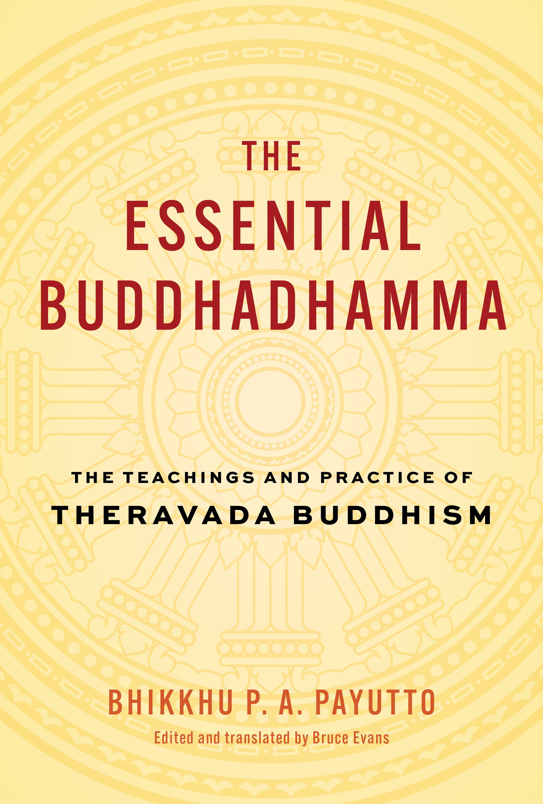 The Essential Buddhadhamma - The Teachings and Practice of Theravada Buddhism