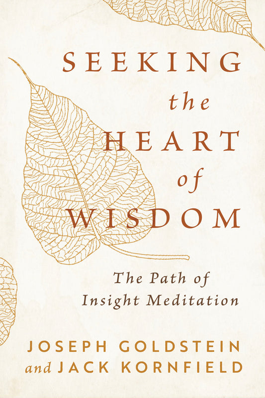 Seeking the Heart of Wisdom - The Path of Insight Meditation