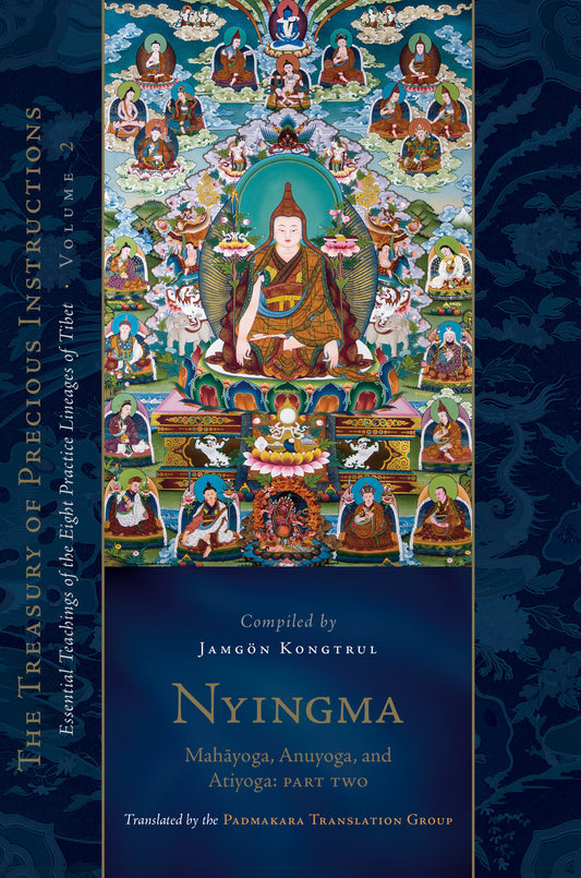 Nyingma: Mahayoga, Anuyoga, and Atiyoga, Part Two - Essential Teachings of the Eight Practice Lineages of Tibet, Volume 2 (The Treasury of Precious Instructions) (The Treasury of Precious Instructions)