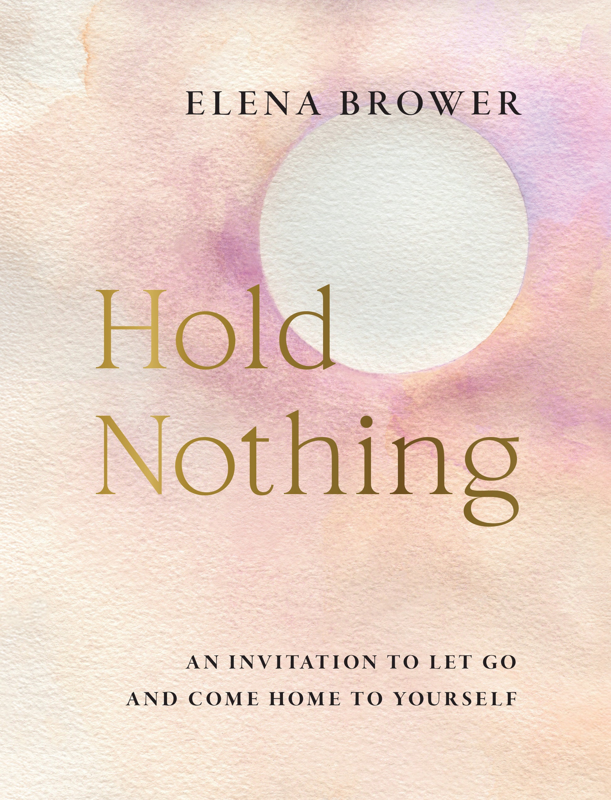 Hold Nothing - An Invitation to Let Go and Come Home to Yourself