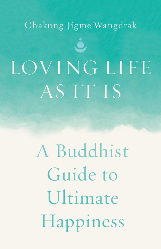 Loving Life as It Is - A Buddhist Guide to Ultimate Happiness