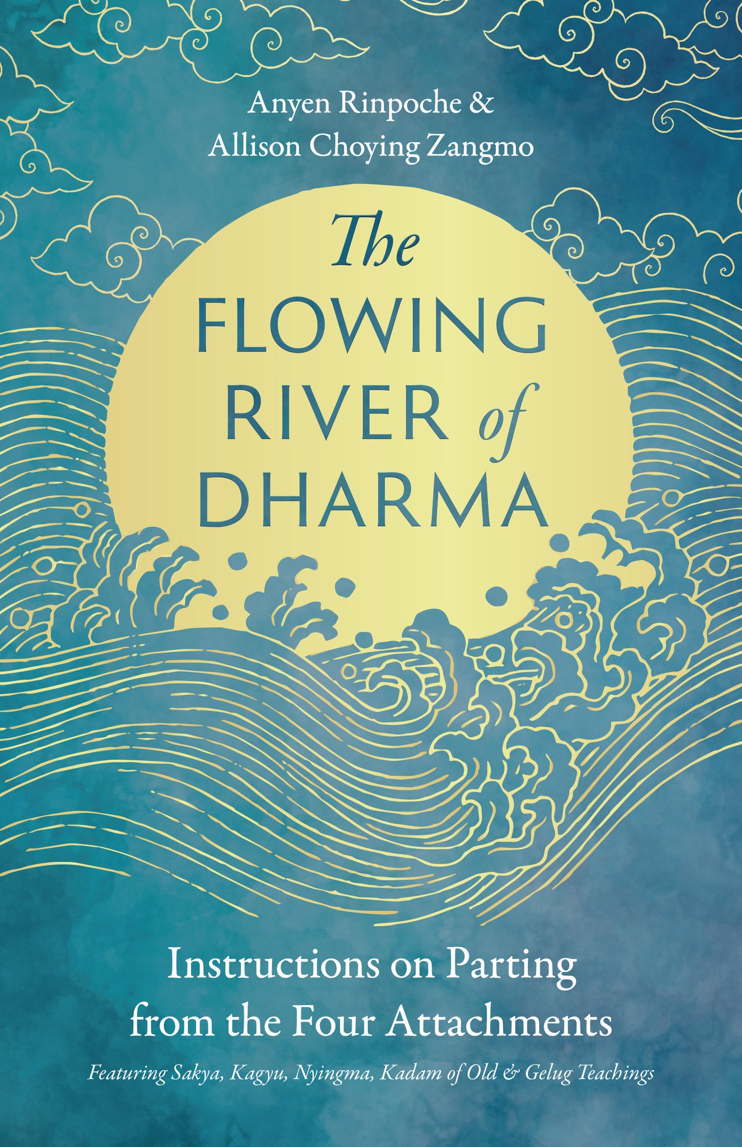 The Flowing River of Dharma - Instructions on Parting from the Four Attachments Featuring Sakya, Kagyu, Nyingma, Kadam of Old, and Gelug Teachings